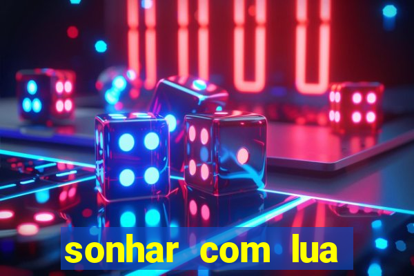 sonhar com lua jogo do bicho